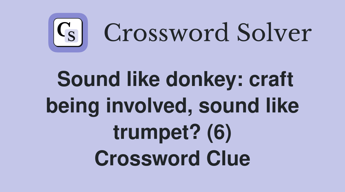 Sound like donkey craft being involved, sound like trumpet? (6
